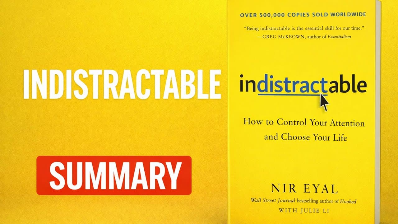 Indistractable by Nir Eyal - The #1 Secret to Controlling Your Attention (Book Summary)
